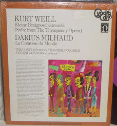 Kurt Weill • Darius Milhaud • Arthur Weisberg Conducting The Contemporary Chamber Ensemble* : Suite From The Threepenny Opera, La Création Du Monde (LP, Quad)