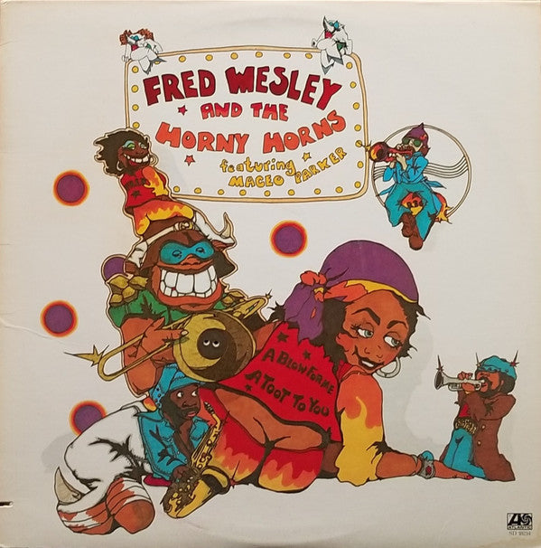 Fred Wesley & The Horny Horns Featuring Maceo Parker : A Blow For Me, A Toot To You (LP, Album, Pre)