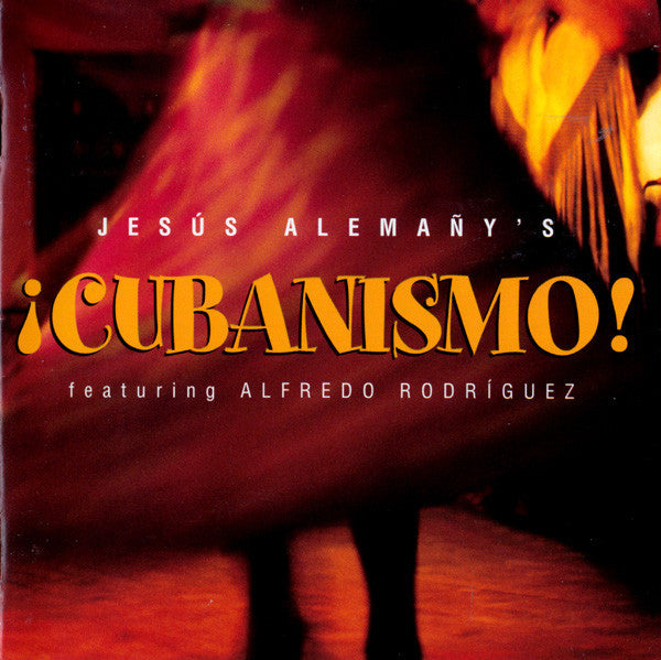 Jesús Alemañy 's ¡Cubanismo! Featuring Alfredo Rodríguez* : Jesús Alemañy's ¡Cubanismo! (CD, Album, Club)