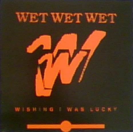 Wet Wet Wet : Wishing I Was Lucky (12")