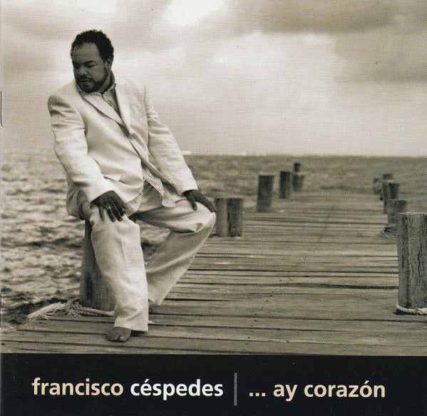 Francisco Céspedes : ....Ay Corazón (CD, Album)