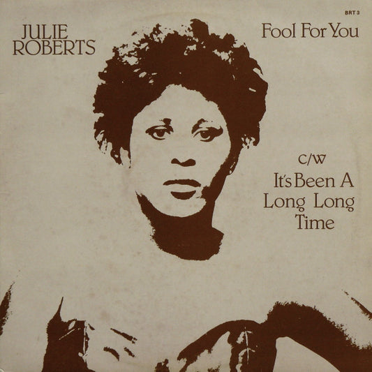 Julie Roberts* : Fool For You c/w It's Been A Long Long Time (12")