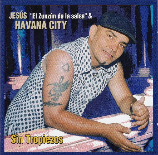 Jesús "El Zun-Zún De La Salsa"* & Havana City : Sin Tropiezos (CD, Album)