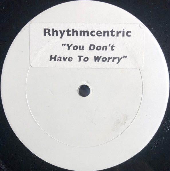 Rhythmcentric (2) : You Don't Have To Worry (12", W/Lbl)