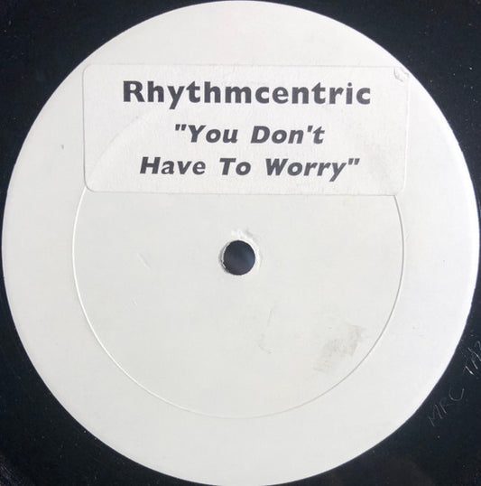 Rhythmcentric (2) : You Don't Have To Worry (12", W/Lbl)