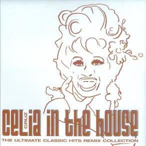 Celia Cruz : Celia Cruz In The House (The Ultimate Classic Hits Remix Collection) (12", Promo, Smplr)