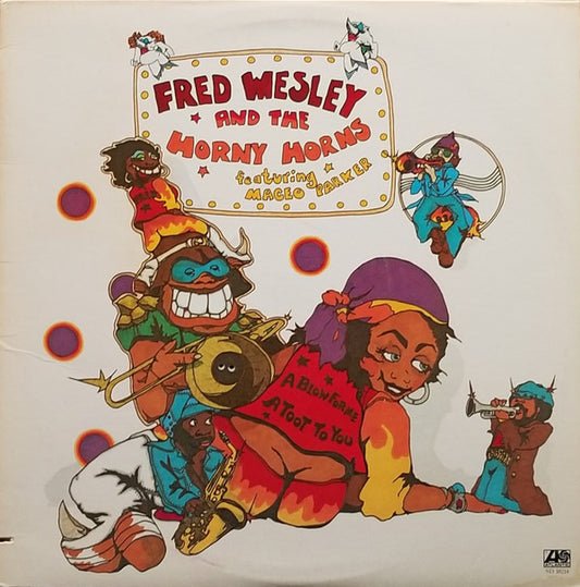 Fred Wesley & The Horny Horns Featuring Maceo Parker : A Blow For Me, A Toot To You (LP, Album, Pre)