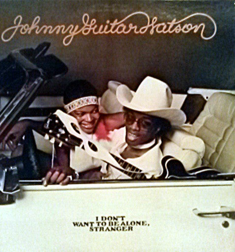 Johnny Guitar Watson : I Don't Want To Be Alone, Stranger (LP, Album)